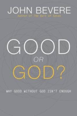 Good or God?: Why Good Without God Isn't Enough - Hardcover - GOOD