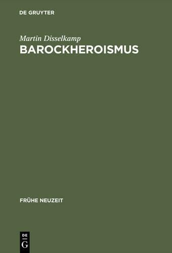 Martin Disselkamp Barockheroismus (Hardback) Frühe Neuzeit