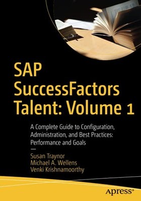 SAP SuccessFactors Talent: Volume 1: A Complete, Traynor, Wellens, Krishnam..