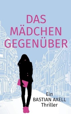Das Mdchen gegenber: Der Buchh?ndler und die Femdom by Bastian Axell (German) Pa