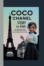COCO CHANEL STORY FOR KIDS: THE LITTLE BLACK DRESS AND THE BIG FASHION DREAM – H