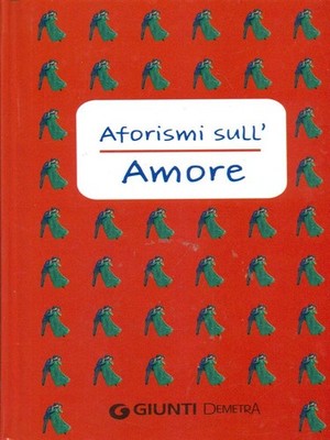 APHORISMEN ÜBER DIE LIEBE LITERATUR/KRITIK/GESCHICHTE ERSTE AUSGABE AA.VV. DEMETRA