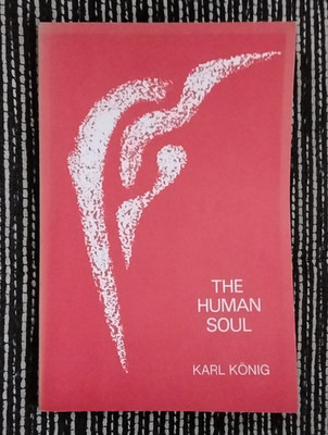 THE HUMAN SOUL von Karl König, Spring Valley, NY: Anthroposophical Press, 1973