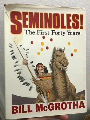 Seminoles First Forty Years Bill McGrotha 1987 Tallahassee Democrat Hardcover