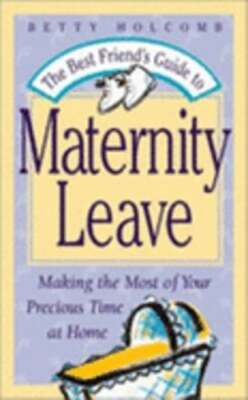 The Best Friend's Guide to Maternity Leave: Making the Most of Your Precious