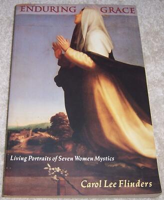 Enduring Grace: Living Portraits of Seven Women Mystics Carol Lee Flinders pb