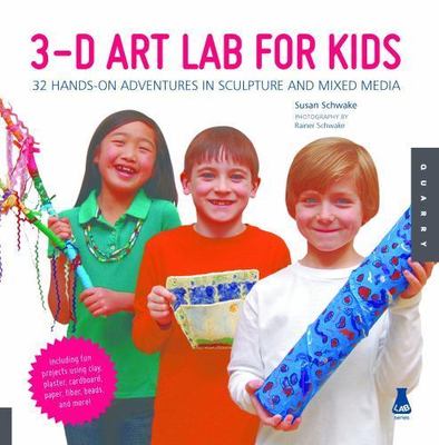 3D Art Lab for Kids: 32 Hands-On Adventures in Sculpture and Mixed Media -...