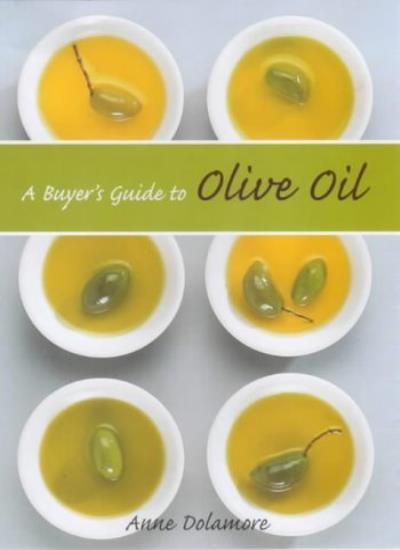 A Buyer's Guide to Olive Oil-Anne Dolamore, 9781902304236