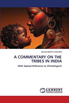 A Commentary on the Tribes in India by Arjun Singh Chauhan Paperback Book