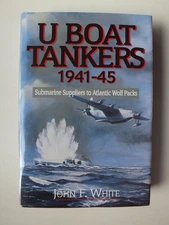 U-Boat Tankers, 1941-45: Submarine Suppliers to Atlantic Wolf Packs