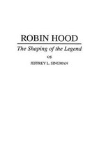 Robin Hood: The Shaping of the Legend by Jeff...