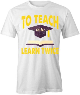 TO TEACH IS TO LEARN TWICE TShirt Tee Short-Sleeved Cotton WHOLESOME S1WCA957