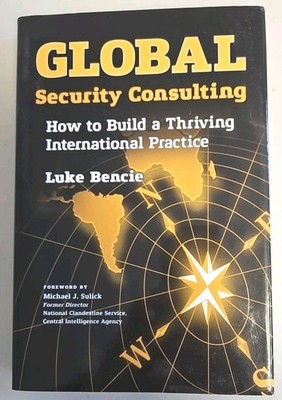 Global Security Consulting : How to Build a Thriving International Practice...