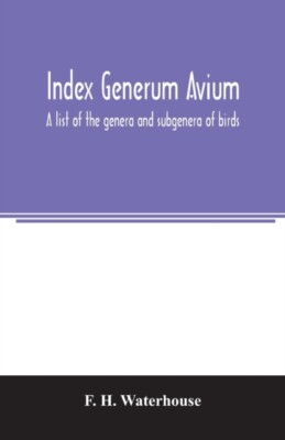 H. Waterhouse - Index generum avium. A list of the genera and subgener - X555z