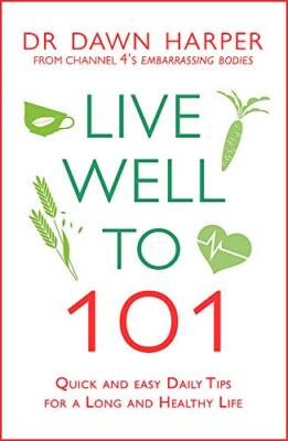 Live Well to 101: Quick and Easy Daily Tips for a Long and Healthy Life