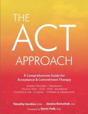 The ACT Approach: A Comprehensive Guide for Acceptance and Commit - VERY GOOD