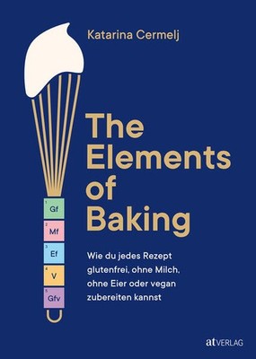 The Elements of Baking | Katarina Cermelj | deutsch | The Elements of Baking