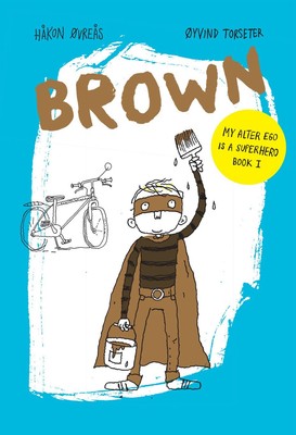 Brown (Volume 1) (My Alter Ego Is a Superhero, 1) - hardcover Torseter, Øyv...