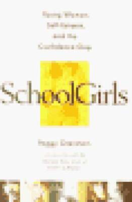 Schoolgirls; Young Women, Self-Esteem, and the Confidence Gap - Hardcover - GOOD