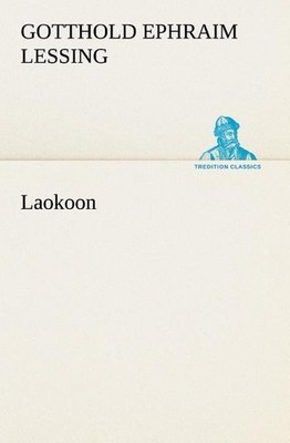 Laokoon (TREDITION CLASSICS) Gotthold Ephraim Lessing