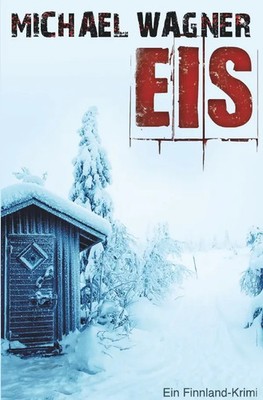 Eis - Ein Finnland-Krimi Michael Wagner Taschenbuch 400 S. Deutsch 2018 epubli