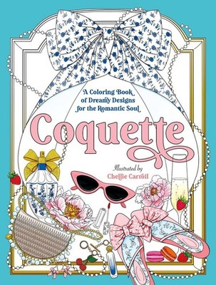 Coquette: A Coloring Book of Dreamy Designs for the Romantic Soul by Chellie Car