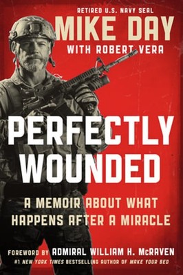 Perfectly Wounded: A Memoir about What Happens After a Miracle by Mike Day: New