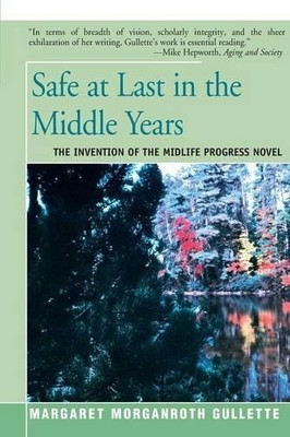 Margaret Marganroth Gullette Safe at Last in the Middle Years (Taschenbuch)