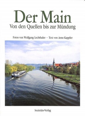 Der Main : von den Quellen bis zur Mündung. Fotos von Wolfgang Lechthaler. Text 