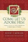 Come Let Us Adore Him: Stories Behind the Most Cherished Christmas Hymns - GOOD