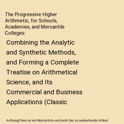 The Progressive Higher Arithmetic, for Schools, Academies, and Mercantile Colleg
