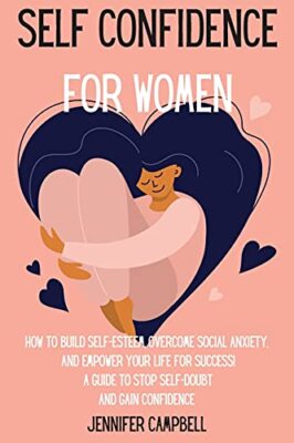 Self Confidence for Women: How to Build Self-Esteem, Overcome Social Anxiety,...