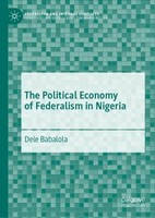 The Political Economy Of Federalism In Nigeria Dele Babalola