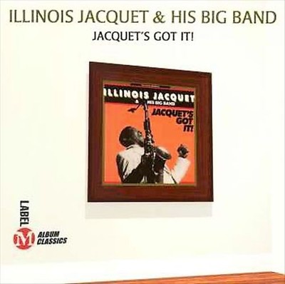 ILLINOIS JACQUET & HIS BIG BAND JACQUET'S GOT IT! NEW CD
