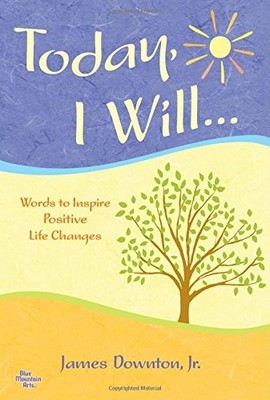 Today, I Will: Words To Inspire Positive Life Changes