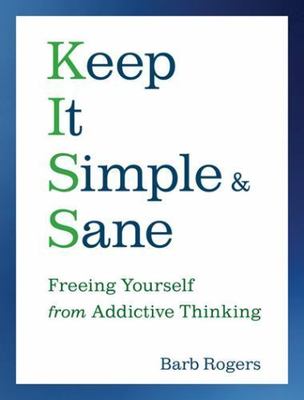 Keep It Simple & Sane: Freeing Yourself from Addictive Thinking (for Readers...