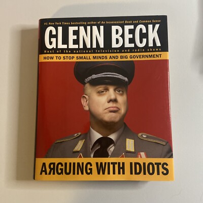 Arguing with Idiots : How to Stop Small Minds and Big Government by Kevin Balfe