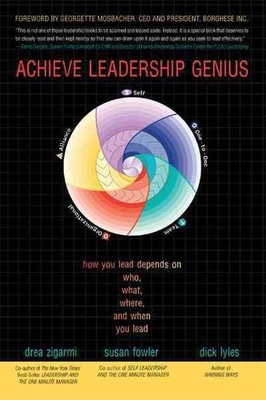 Achieve Leadership Genius : How You Lead Depends on Who, What, Where, and Whe...