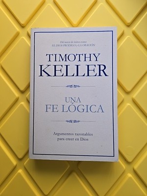 UNA FE LOGICA: ARGUMENTOS RAZONABLES PARA CREER EN DIOS By Timothy Keller *NEW*