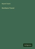 Bayard Taylor | Northern Travel | Buch | Englisch (2025) | Antigonos Verlag