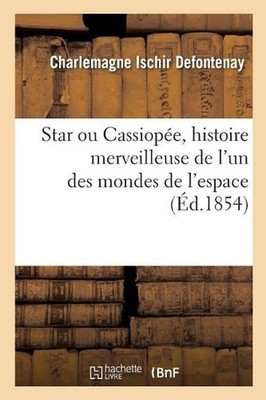 Star Ou @ de Cassiope, Histoire Merveilleuse de l'Un Des Mondes de l'Espace...: 