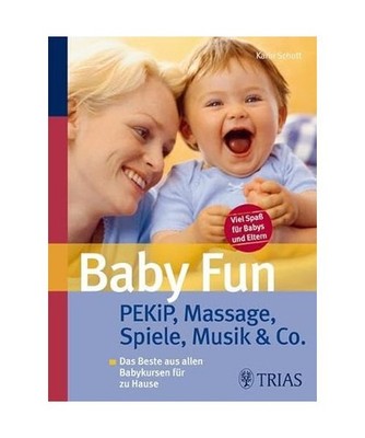 Baby Fun: Pekip, Massage, Spiele, Musik & Co: Das Beste aus allen Babykursen fü