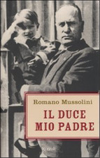 Mussolini,Romano. - Il Duce mio padre. 