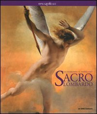 Sacro lombardo. Dai Borromeo al simbolismo. Catalogo della mostra (Mil