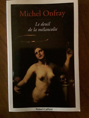 Michel Onfray / Die Trauer der Melancholie / Robert Laffont 2018