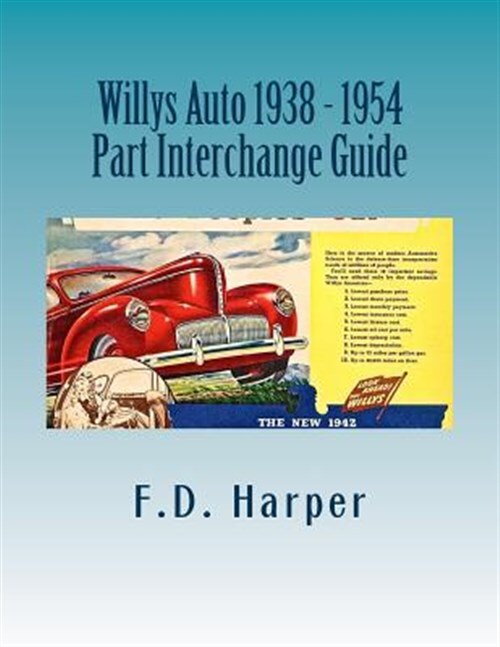 Willys Auto 1938-1954 : Part Interchange Guide, Paperback by Harper, Floyd D....