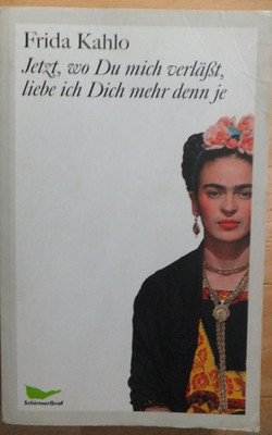 Jetzt, wo Du mich verläßt, liebe ich Dich mehr denn je von Frida Kahlo (2004,...