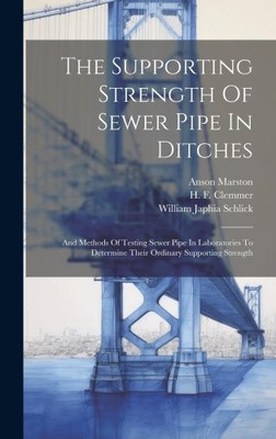 The Supporting Strength Of Sewer Pipe In Ditches: And Methods Of Testing Sewer