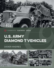 U.S. Army Diamond T Vehicles in World War II (Casemate Illustrated Special) by 