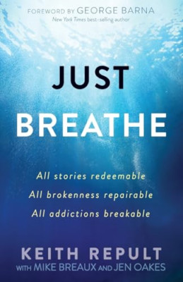 Just Breathe: All Stories Redeemable, All Brokenness Re - Paperback NEW Repult,